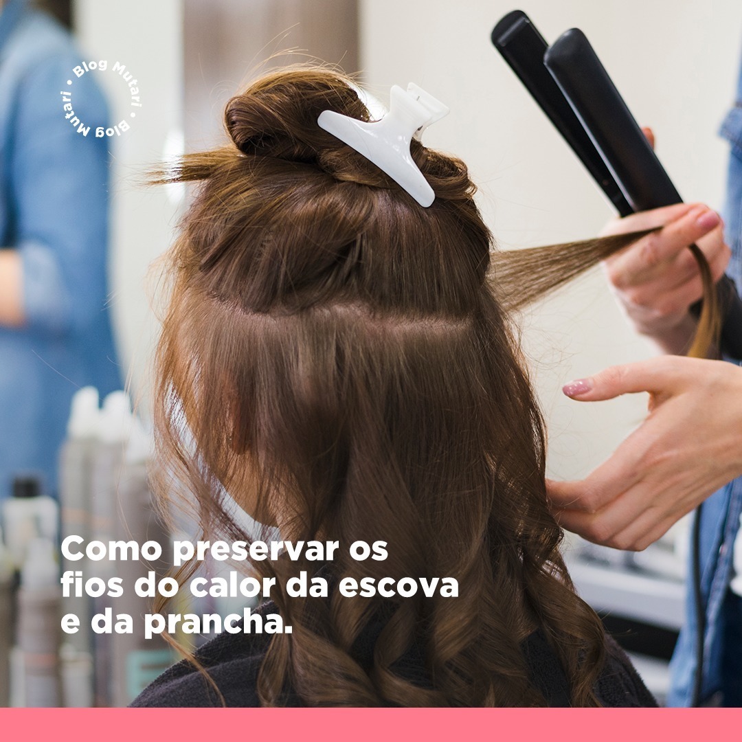 Como utilizar escova e chapinha sem danificar o cabelo das clientes?